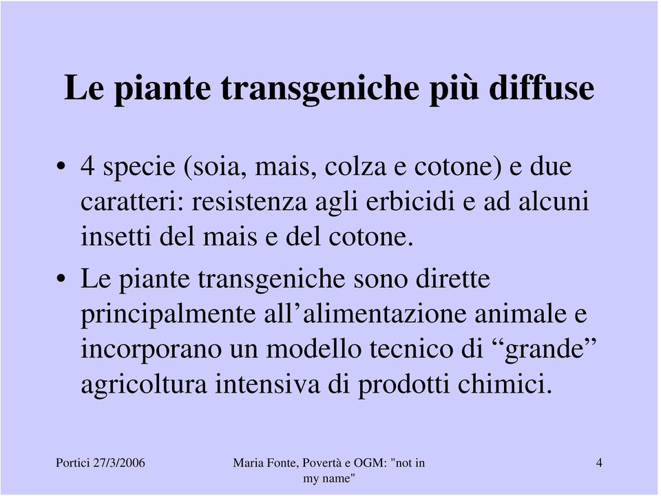 Le piante transgeniche sono dirette principalmente all alimentazione animale e