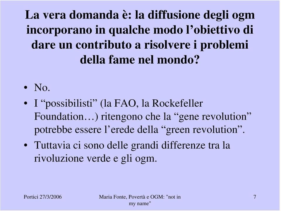 I possibilisti (la FAO, la Rockefeller Foundation ) ritengono che la gene revolution