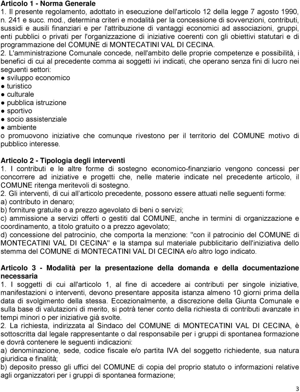 per l'organizzazione di iniziative coerenti con gli obiettivi statutari e di programmazione del COMUNE di MONTECATINI VAL DI CECINA. 2.