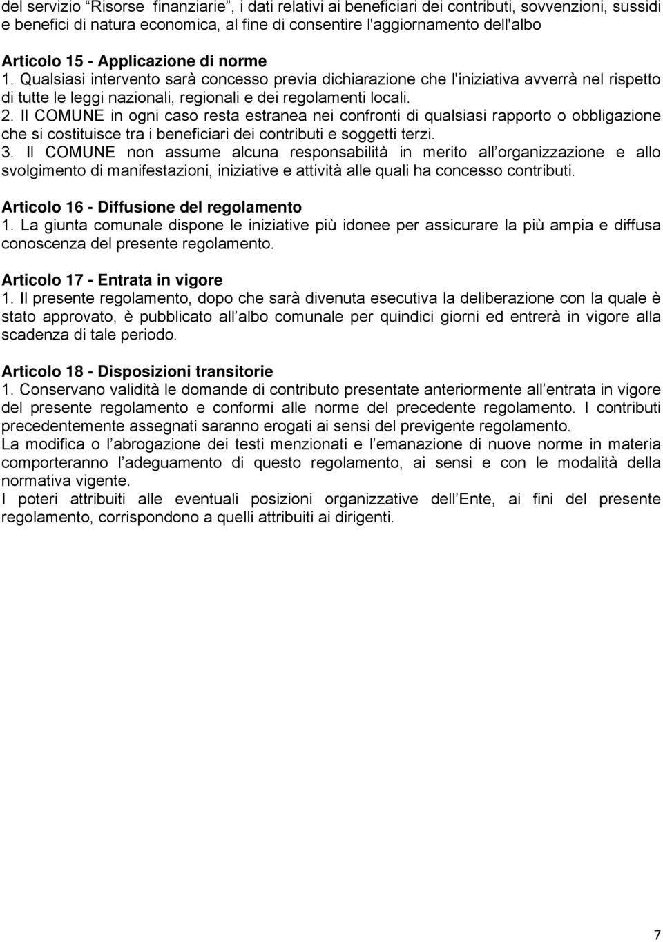 Il COMUNE in ogni caso resta estranea nei confronti di qualsiasi rapporto o obbligazione che si costituisce tra i beneficiari dei contributi e soggetti terzi. 3.