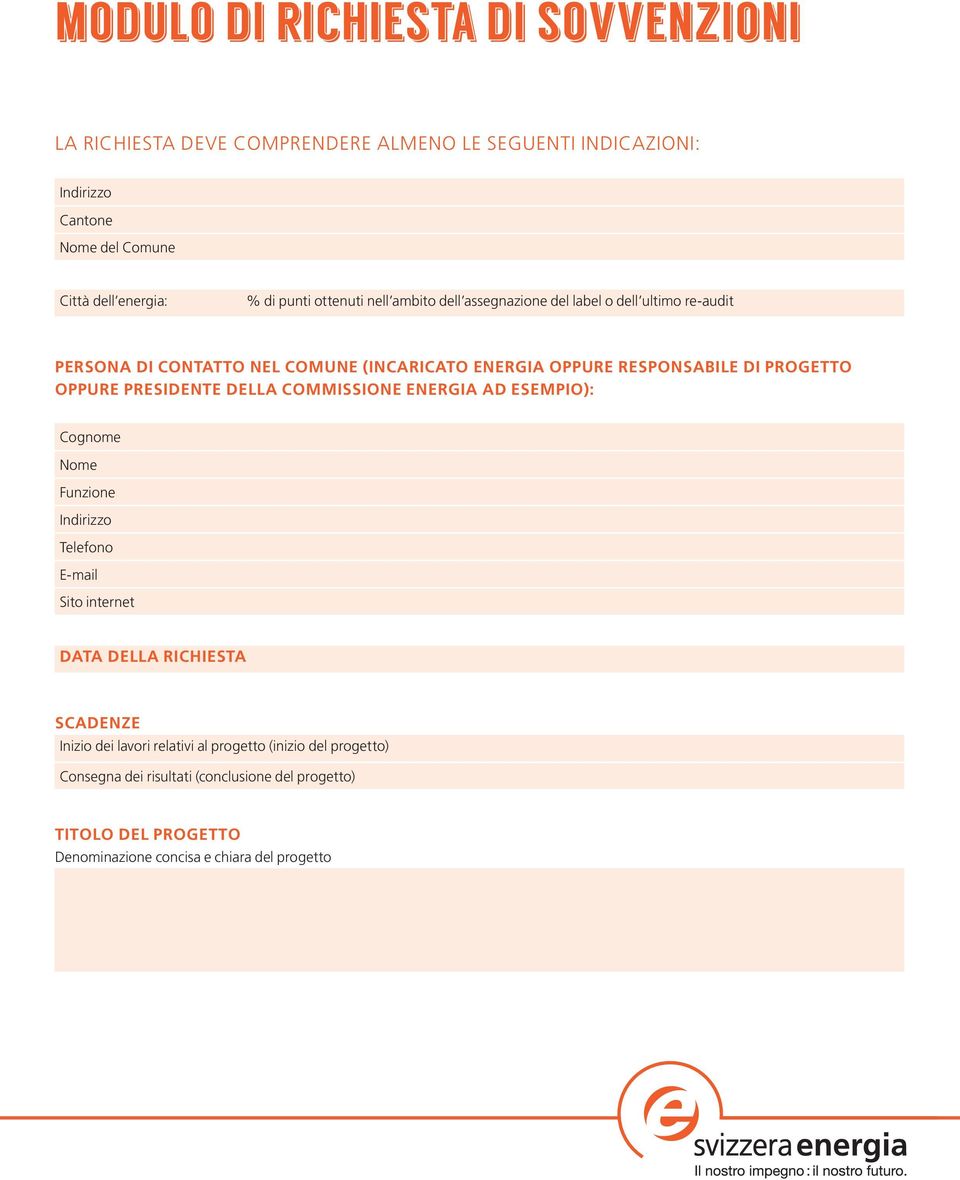 PROGETTO OPPURE PRESIDENTE DELLA COMMISSIONE ENERGIA AD ESEMPIO): Cognome Nome Funzione Indirizzo Telefono E-mail Sito internet DATA DELLA RICHIESTA SCADENZE