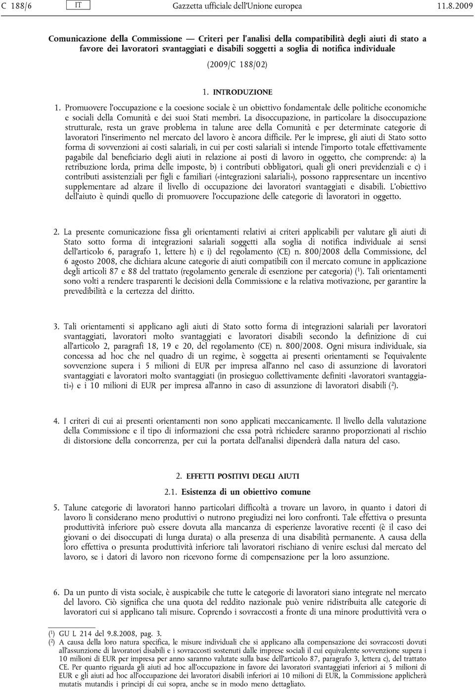 Promuovere l'occupazione e la coesione sociale è un obiettivo fondamentale delle politiche economiche e sociali della Comunità e dei suoi Stati membri.