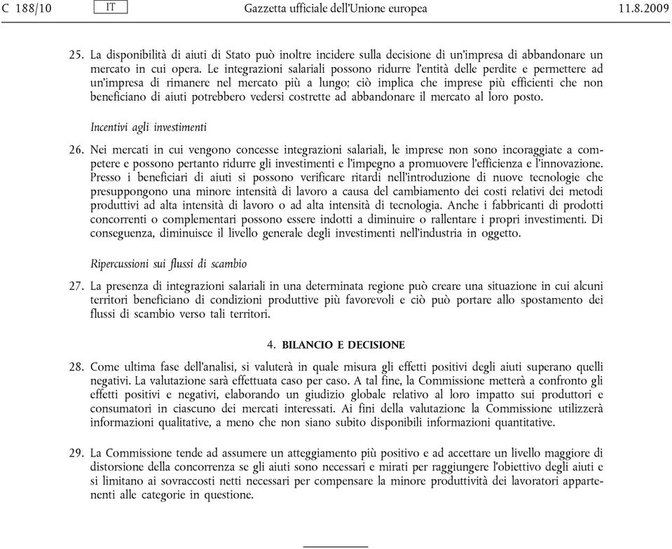 potrebbero vedersi costrette ad abbandonare il mercato al loro posto. Incentivi agli investimenti 26.