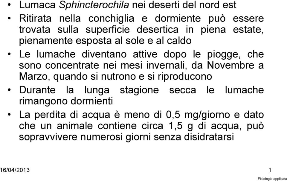 da Novembre a Marzo, quando si nutrono e si riproducono Durante la lunga stagione secca le lumache rimangono dormienti La perdita di