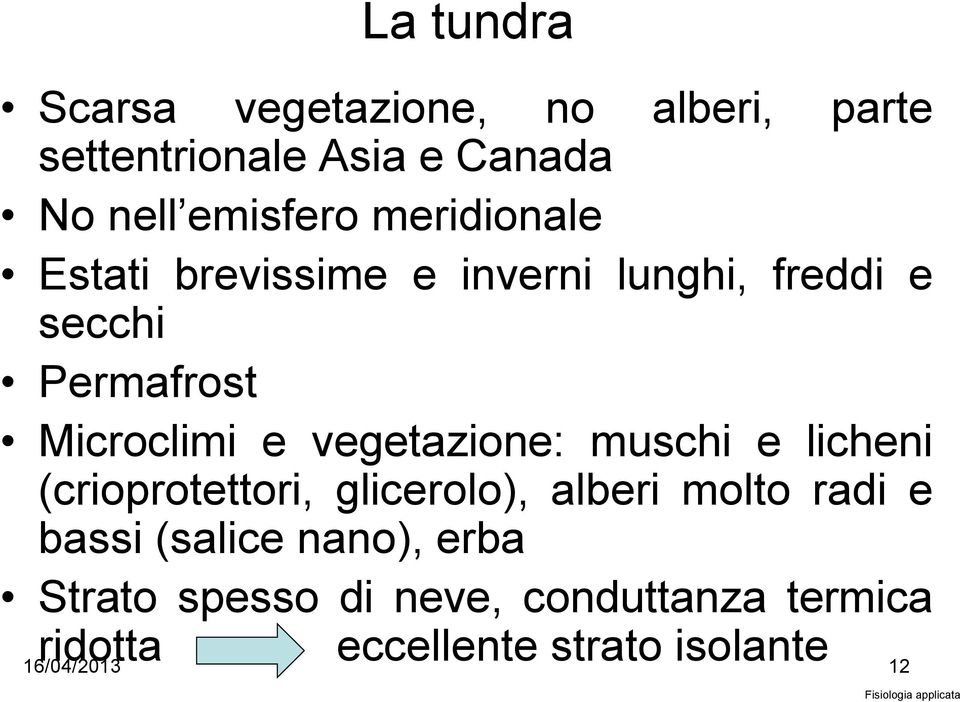 vegetazione: muschi e licheni (crioprotettori, glicerolo), alberi molto radi e bassi (salice