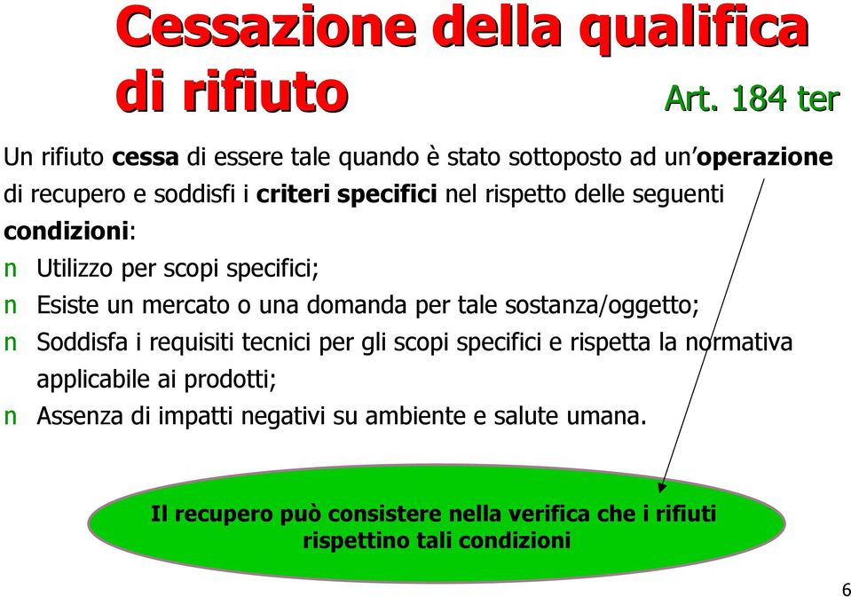 rispetto delle seguenti condizioni: n Utilizzo per scopi specifici; n Esiste un mercato o una domanda per tale sostanza/oggetto; n