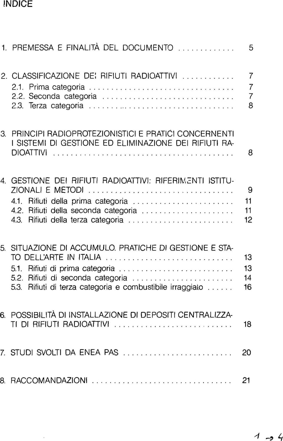 Rifiuti della prima categoria 11 4.2. Rifiuti della seconda categoria 11 4.3. Rifiuti della terza categoria 12 5. SITUAZIONE DI ACCUMULO. PRATICHE DI GESTIONE E STA- TO DELL'ARTE IN ITALIA 13 5.1. Rifiuti di prima categoria 13 5.