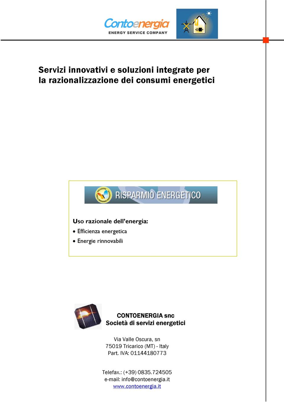 Energie rinnovabili CONTOENERGIA snc Società di servizi energetici Via Valle Oscura, sn 75019