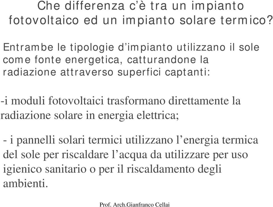 superfici captanti: -i moduli fotovoltaici trasformano direttamente la radiazione solare in energia elettrica; - i