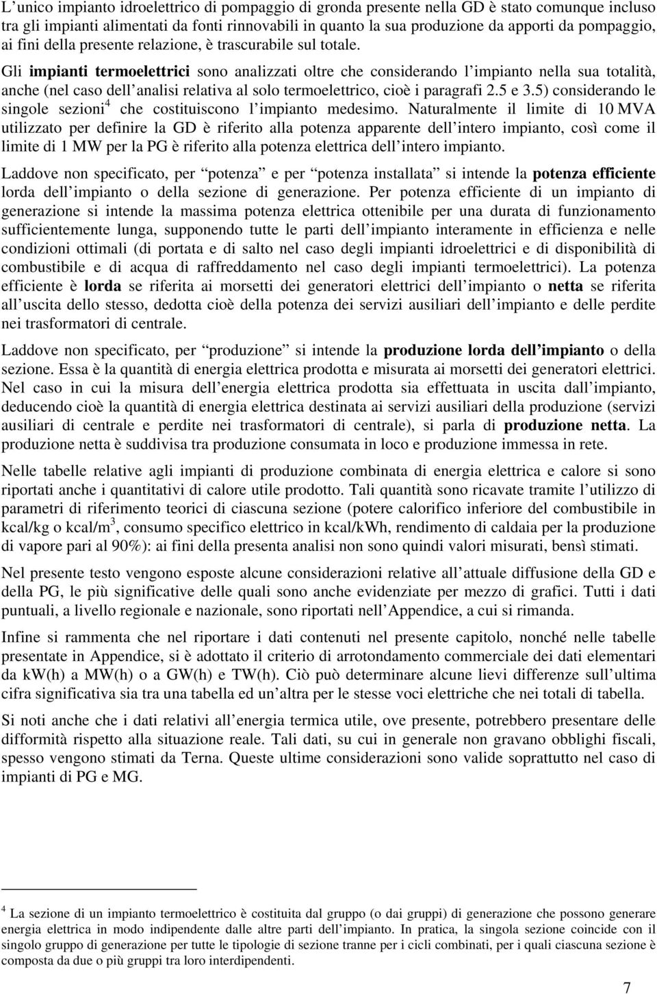 Gli termoelettrici sono analizzati oltre che considerando l impianto nella sua totalità, anche (nel caso dell analisi relativa al solo termoelettrico, cioè i paragrafi 2.5 e 3.