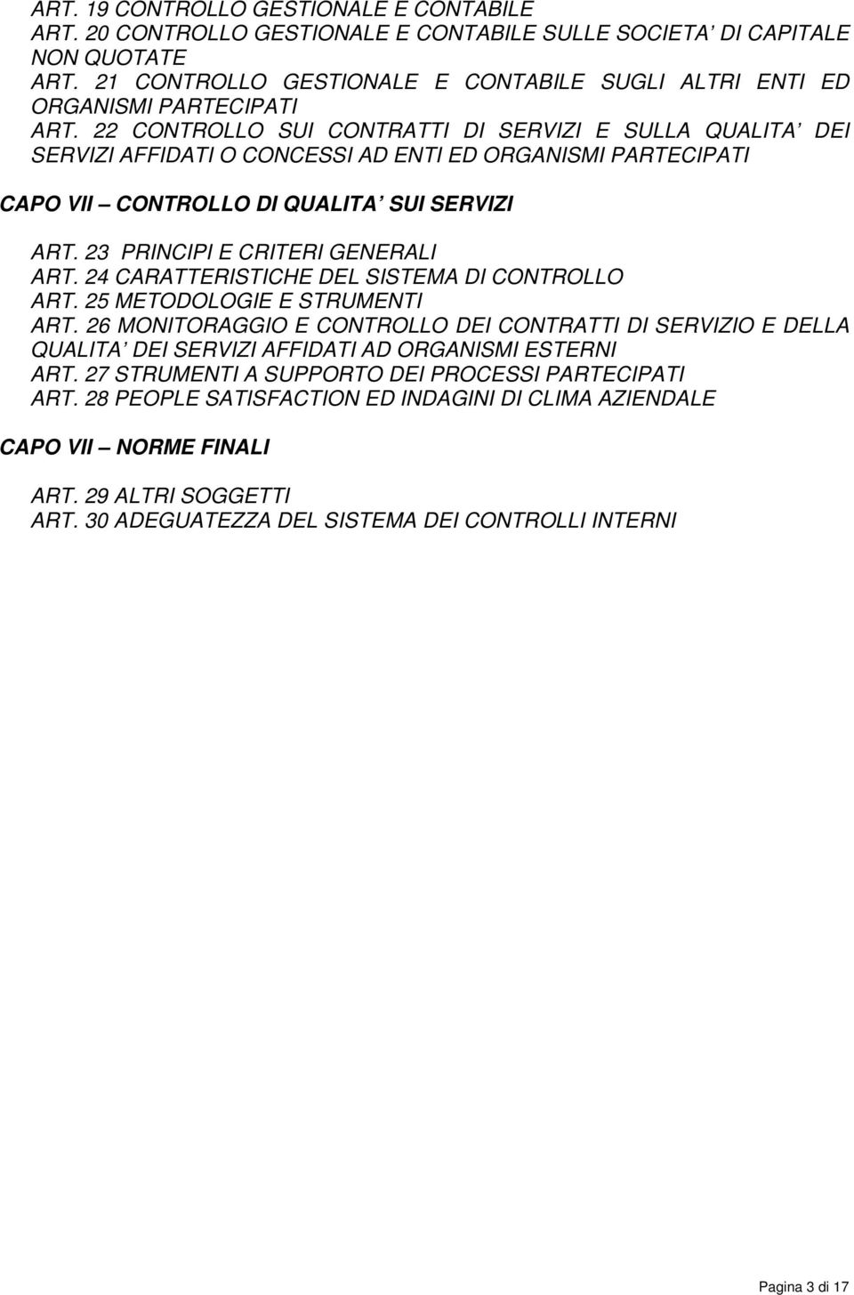 22 CONTROLLO SUI CONTRATTI DI SERVIZI E SULLA QUALITA DEI SERVIZI AFFIDATI O CONCESSI AD ENTI ED ORGANISMI PARTECIPATI CAPO VII CONTROLLO DI QUALITA SUI SERVIZI ART.