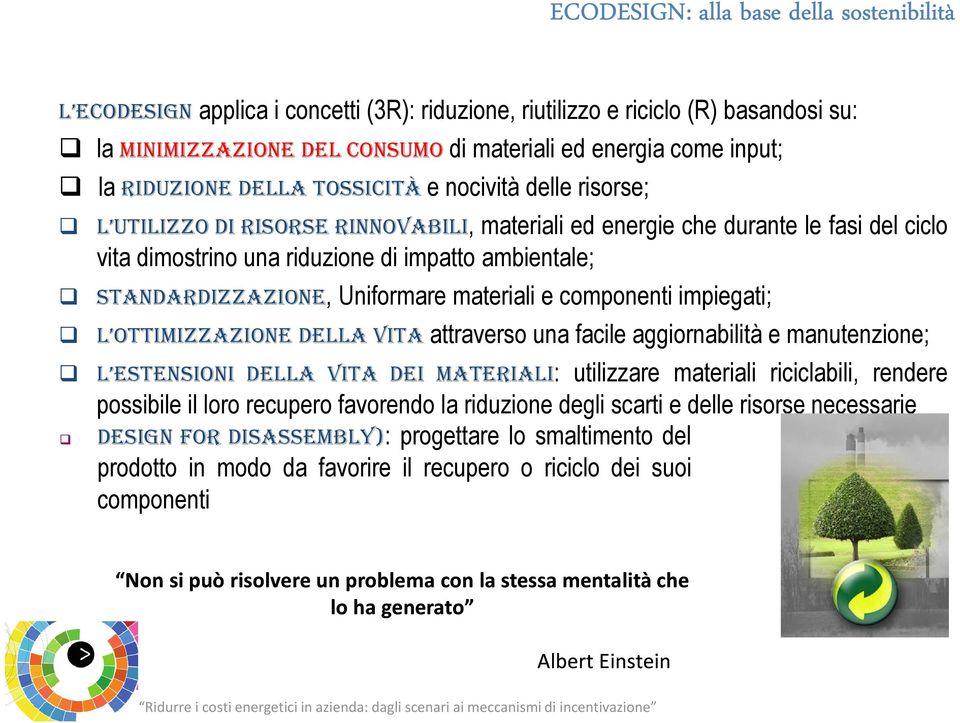 STANDARDIZZAZIONE, Uniformare materiali e componenti impiegati; L OTTIMIZZAZIONE DELLA VITA attraverso una facile aggiornabilità e manutenzione; L ESTENSIONI DELLA VITA DEI MATERIALI: utilizzare