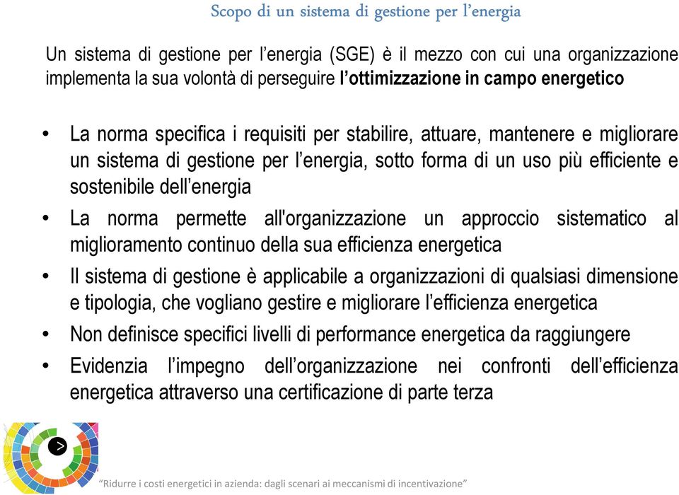 permette all'organizzazione un approccio sistematico al miglioramento continuo della sua efficienza energetica Il sistema di gestione è applicabile a organizzazioni di qualsiasi dimensione e