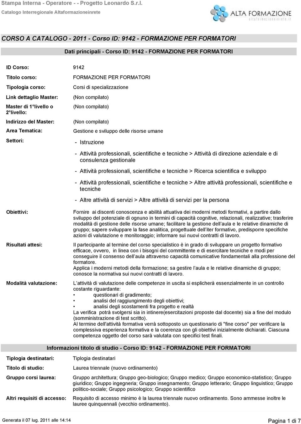 aziendale e di consulenza gestionale Attività professionali, scientifiche e tecniche > Ricerca scientifica e sviluppo Attività professionali, scientifiche e tecniche > Altre attività professionali,