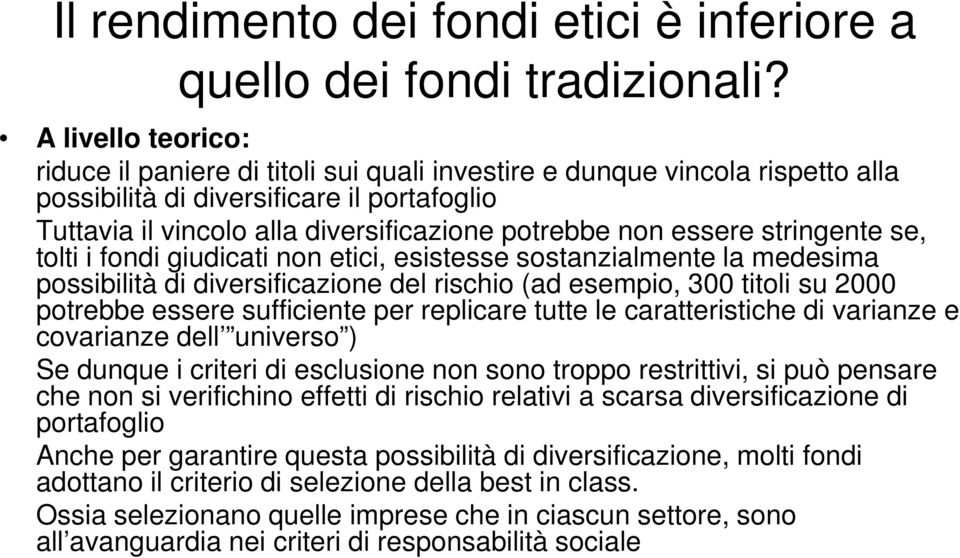 essere stringente se, tolti i fondi giudicati non etici, esistesse sostanzialmente la medesima possibilità di diversificazione del rischio (ad esempio, 300 titoli su 2000 potrebbe essere sufficiente