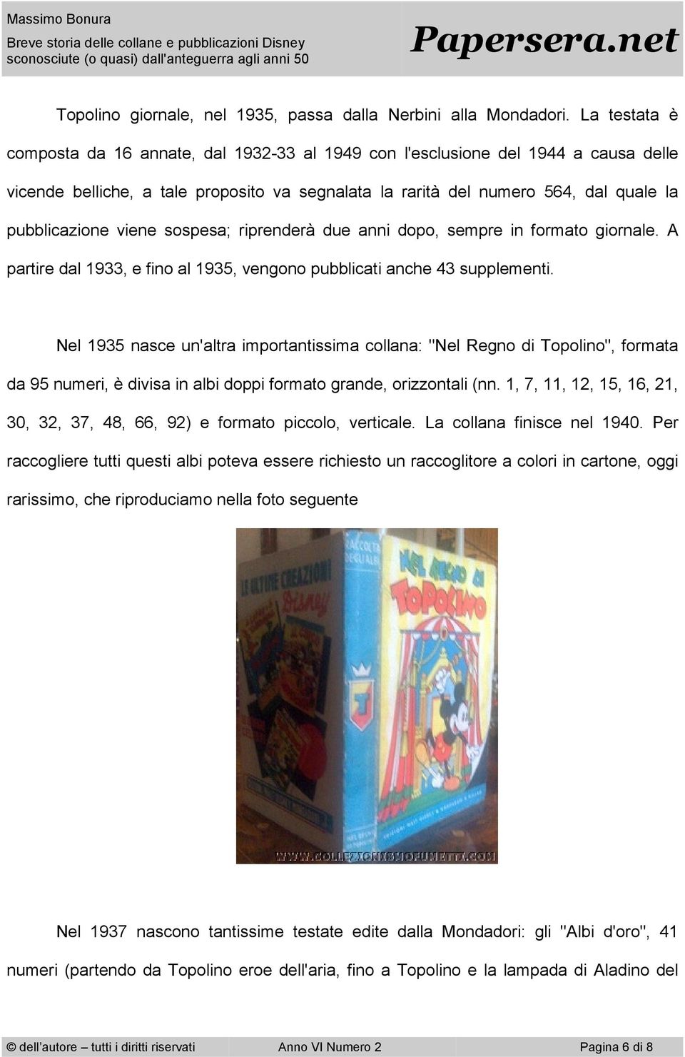 viene sospesa; riprenderà due anni dopo, sempre in formato giornale. A partire dal 1933, e fino al 1935, vengono pubblicati anche 43 supplementi.