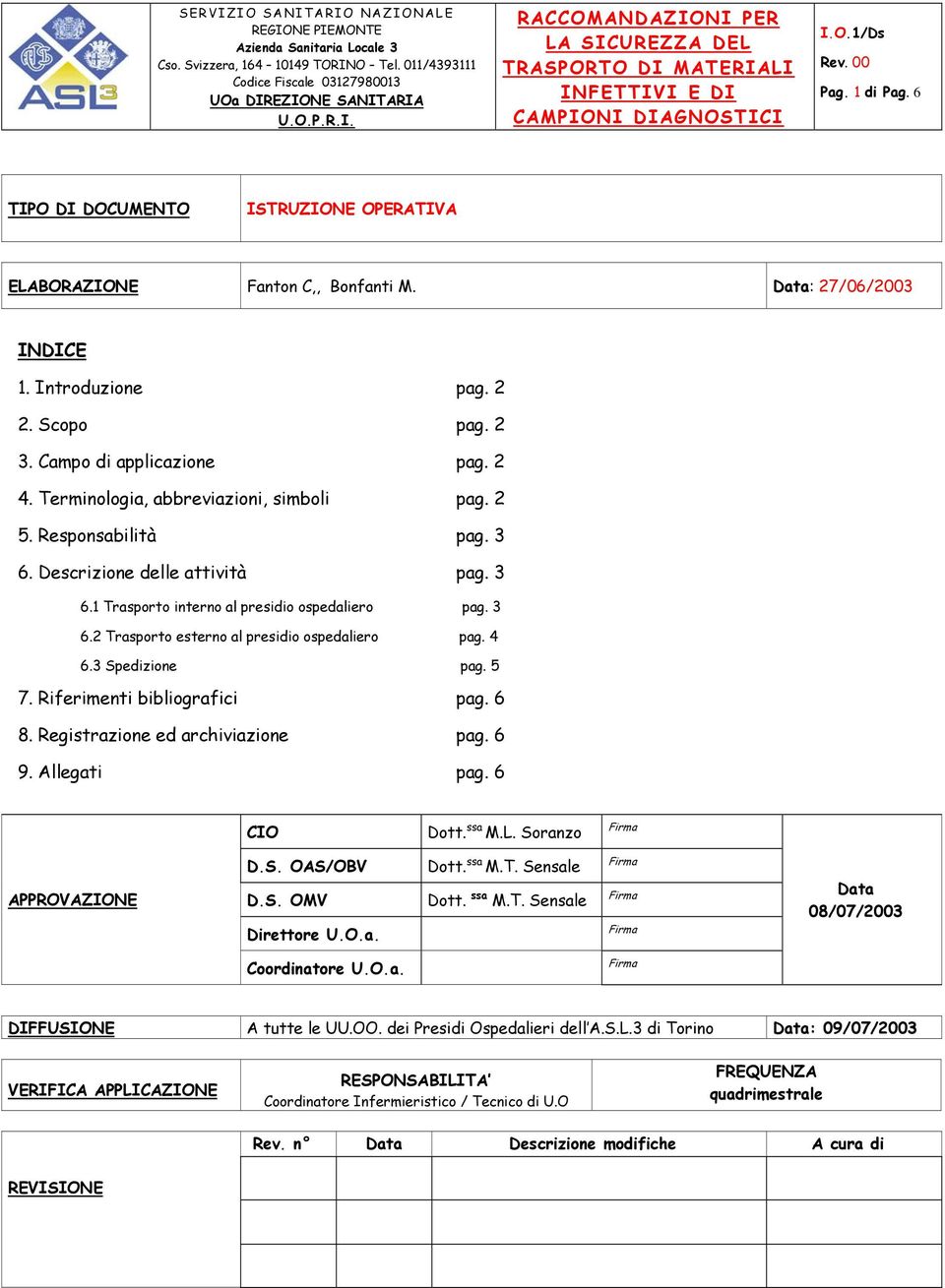 Descrizione delle attività pag. 3 6.1 Trasporto interno al presidio ospedaliero pag. 3 6.2 Trasporto esterno al presidio ospedaliero pag. 4 6.3 Spedizione pag. 5 7. Riferimenti bibliografici pag. 6 8.