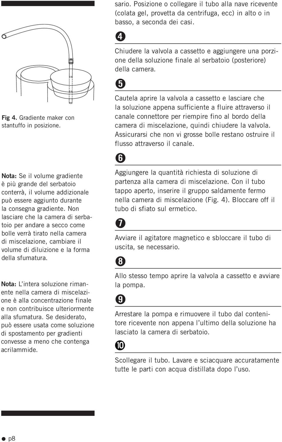 Nota: L intera soluzione rimanente nella camera di miscelazione è alla concentrazione finale e non contribuisce ulteriormente alla sfumatura.