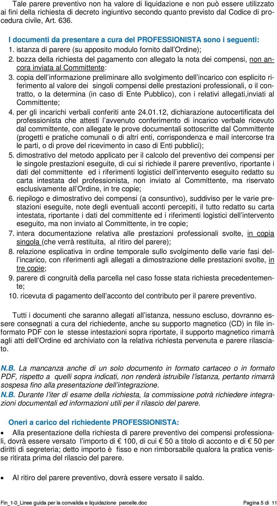 bozza della richiesta del pagamento con allegato la nota dei compensi, non ancora inviata al Committente: 3.