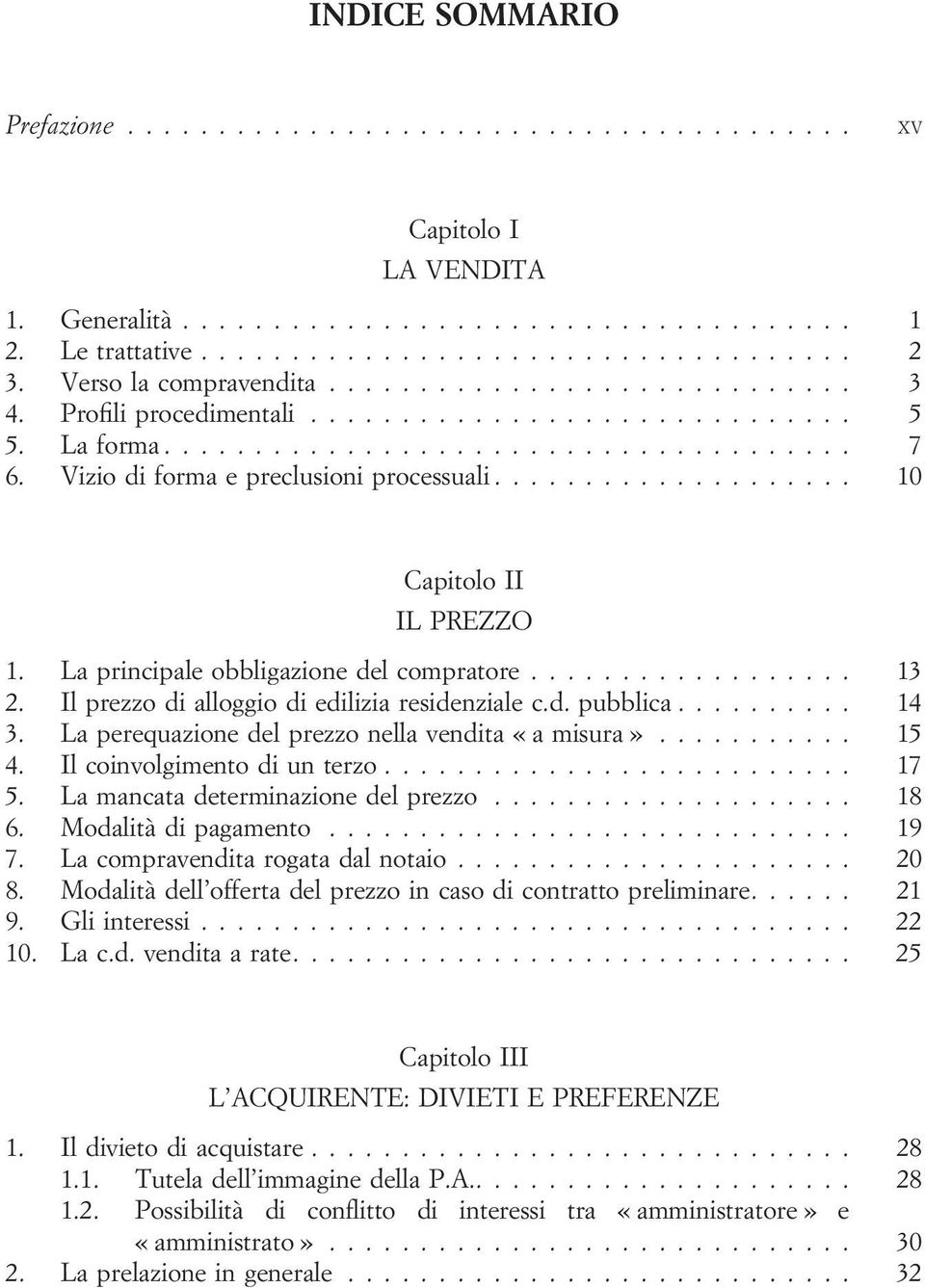 La perequazione del prezzo nella vendita «a misura»... 15 4. Il coinvolgimento di un terzo... 17 5. La mancata determinazione del prezzo... 18 6. Modalità di pagamento... 19 7.