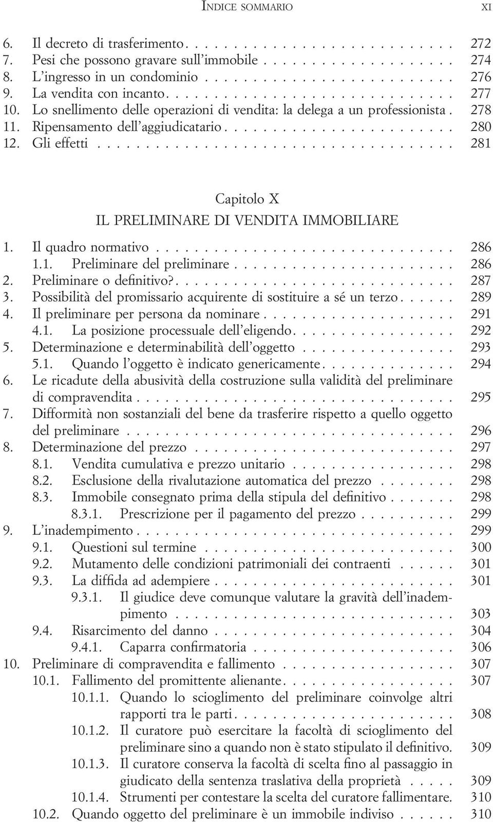 Il quadro normativo... 286 1.1. Preliminare del preliminare... 286 2. Preliminare o definitivo?.... 287 3. Possibilità del promissario acquirente di sostituire a sé un terzo... 289 4.