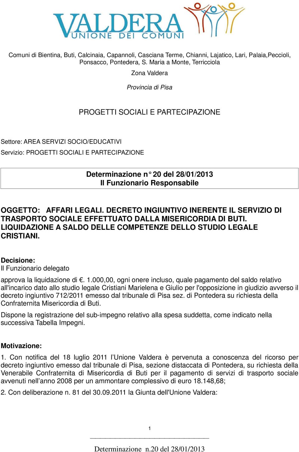 28/01/2013 Il Funzionario Responsabile OGGETTO: AFFARI LEGALI. DECRETO INGIUNTIVO INERENTE IL SERVIZIO DI TRASPORTO SOCIALE EFFETTUATO DALLA MISERICORDIA DI BUTI.