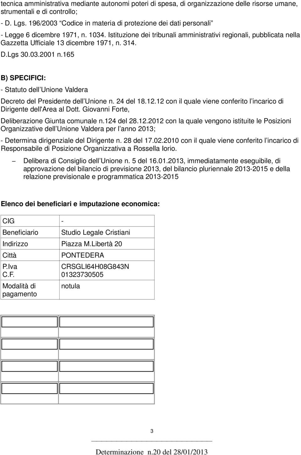 Istituzione dei tribunali amministrativi regionali, pubblicata nella Gazzetta Ufficiale 13 dicembre 1971, n. 314. D.Lgs 30.03.2001 n.