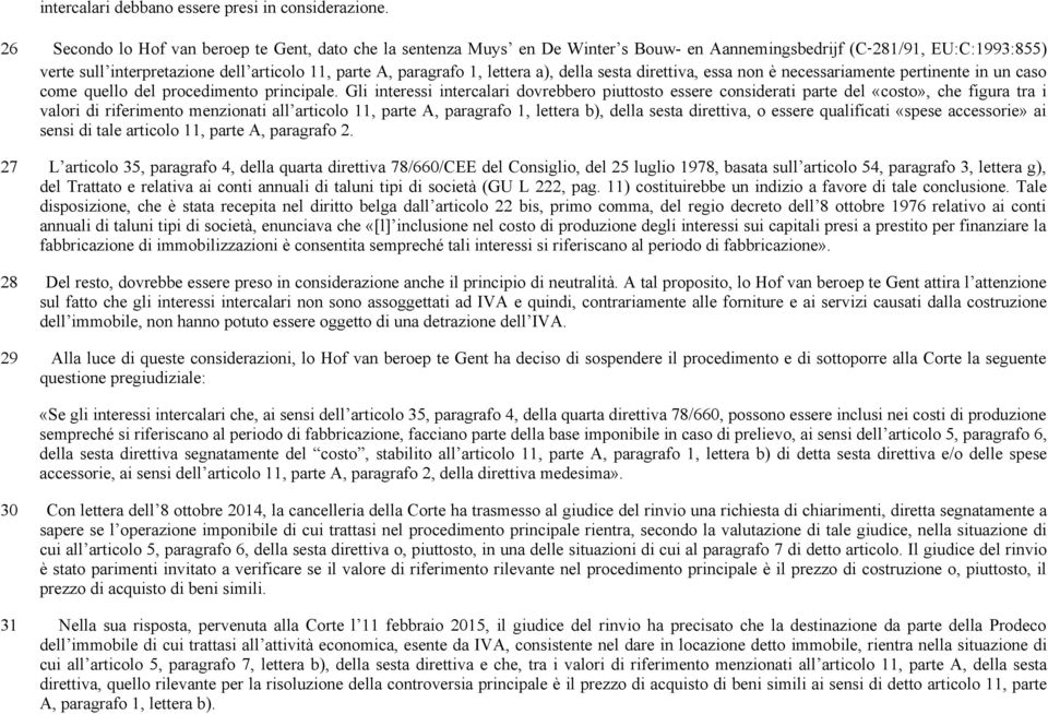 lettera a), della sesta direttiva, essa non è necessariamente pertinente in un caso come quello del procedimento principale.