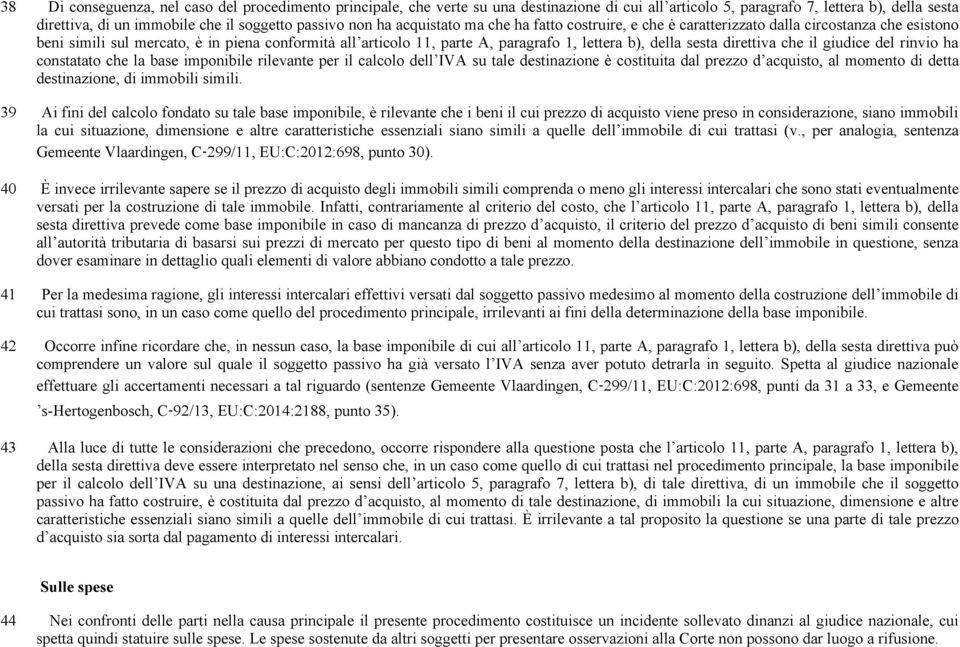 della sesta direttiva che il giudice del rinvio ha constatato che la base imponibile rilevante per il calcolo dell IVA su tale destinazione è costituita dal prezzo d acquisto, al momento di detta