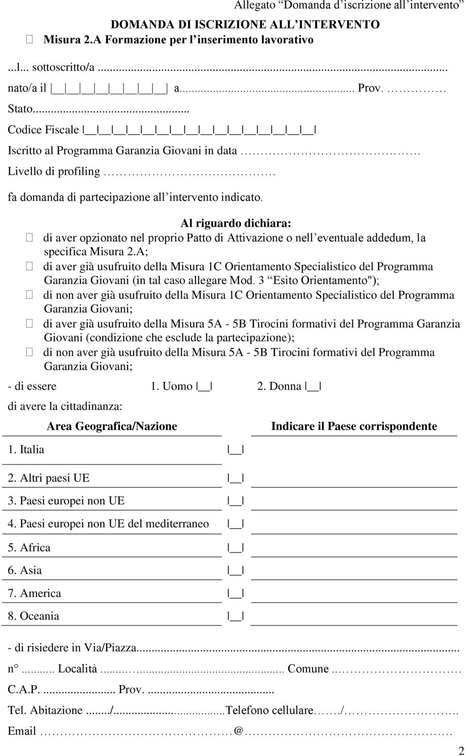 Al riguardo dichiara: di aver opzionato nel proprio Patto di Attivazione o nell eventuale addedum, la specifica Misura 2.