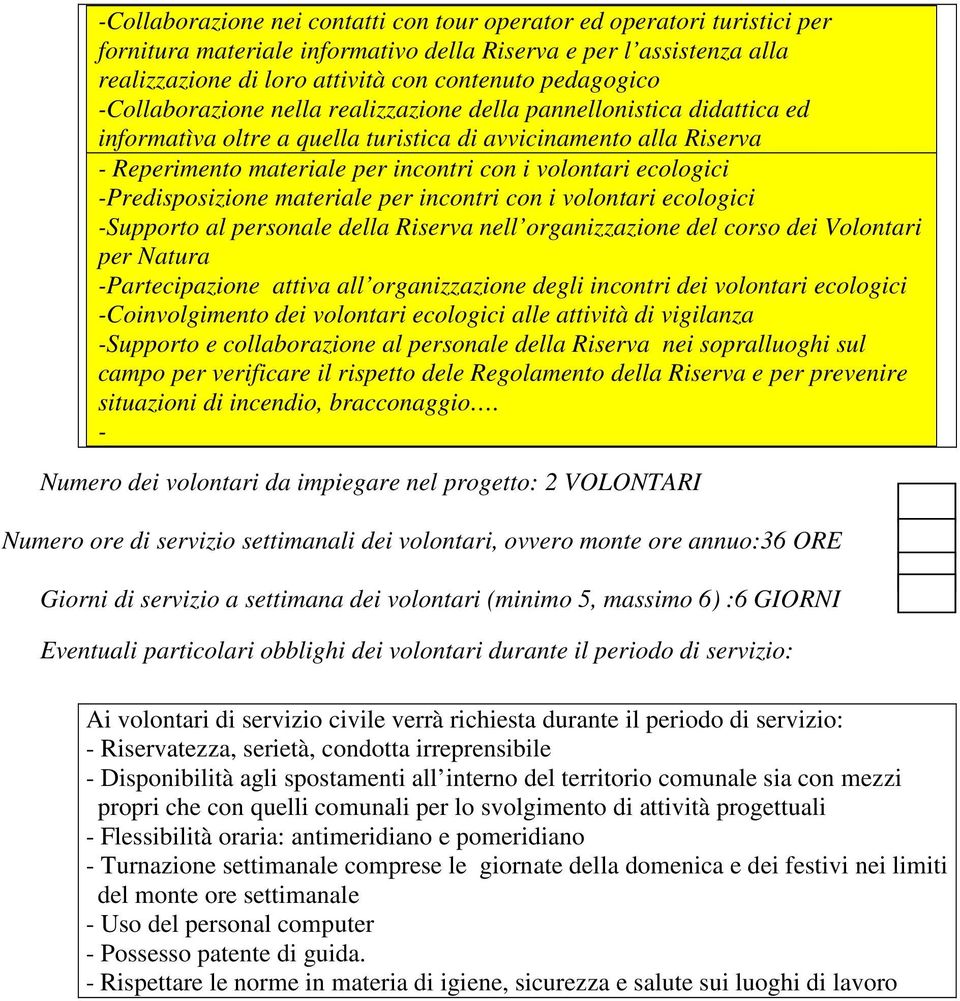 ecologici -Predisposizione materiale per incontri con i volontari ecologici -Supporto al personale della Riserva nell organizzazione del corso dei Volontari per Natura -Partecipazione attiva all