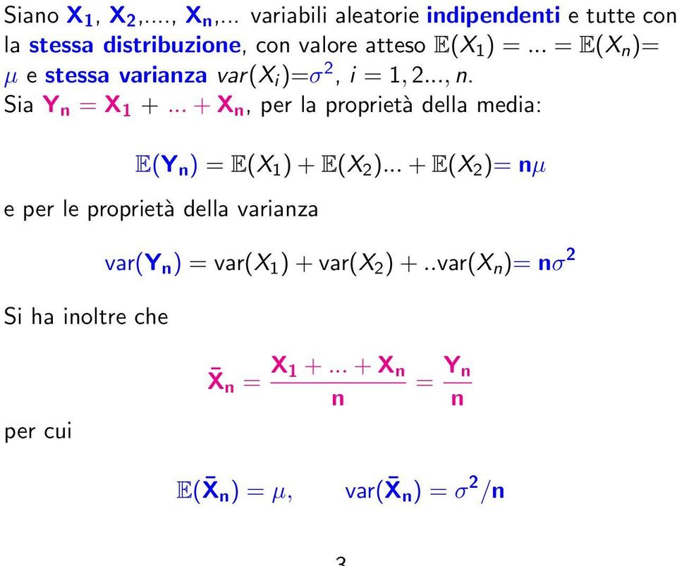 .. = E(X n )= µ e stessa varianza var(x i )=σ 2, i = 1, 2..., n. Sia Y n = X 1 +.