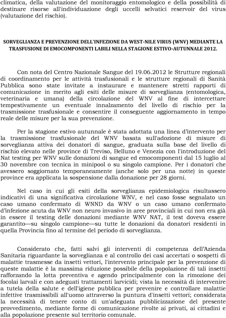 2012 le Strutture regionali di coordinamento per le attività trasfusionali e le strutture regionali di Sanità Pubblica sono state invitate a instaurare e mantenere stretti rapporti di comunicazione