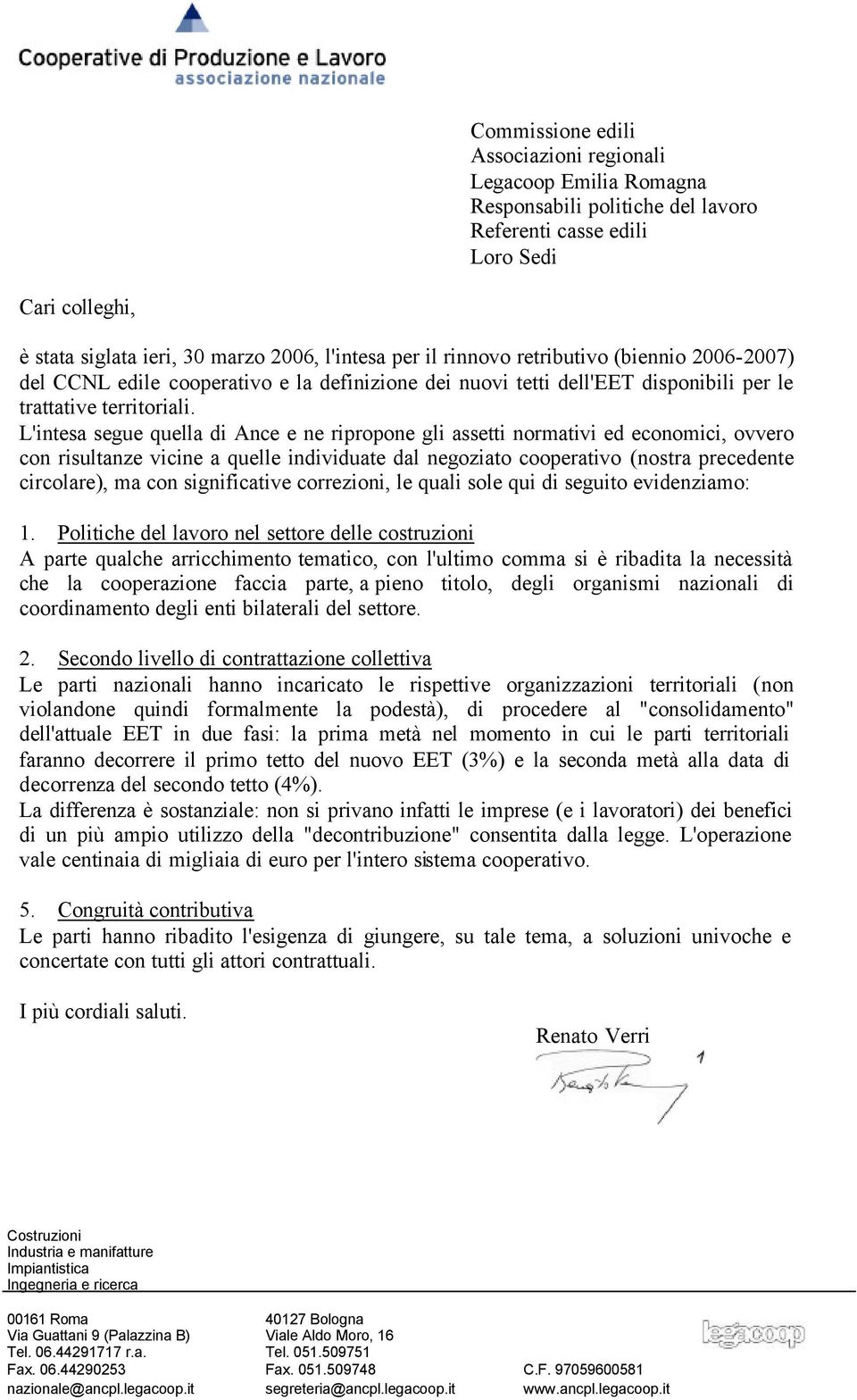 L'intesa segue quella di Ance e ne ripropone gli assetti normativi ed economici, ovvero con risultanze vicine a quelle individuate dal negoziato cooperativo (nostra precedente circolare), ma con