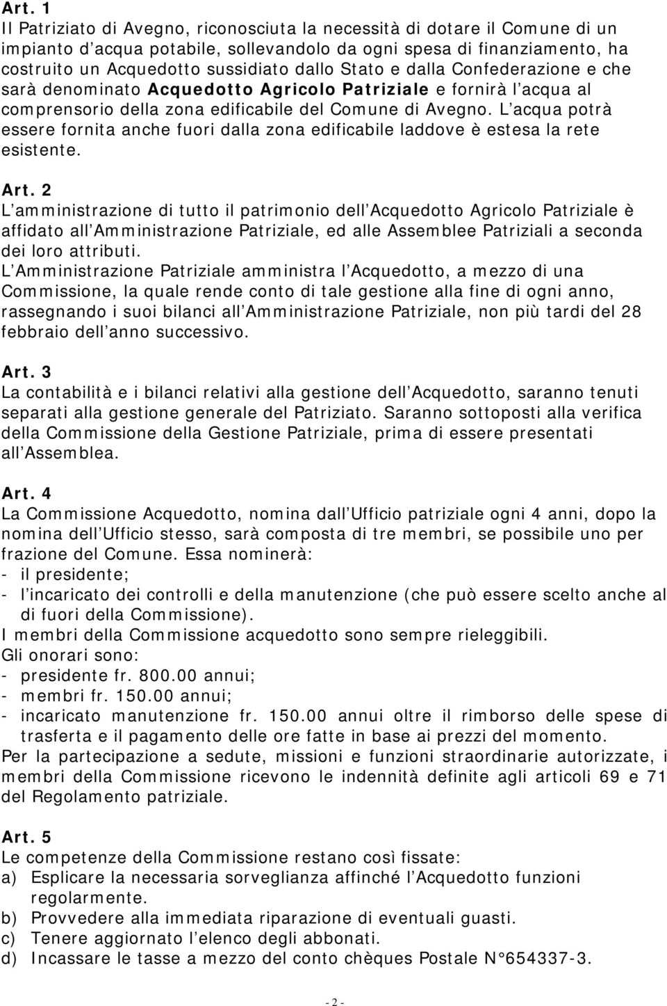 L acqua potrà essere fornita anche fuori dalla zona edificabile laddove è estesa la rete esistente. Art.