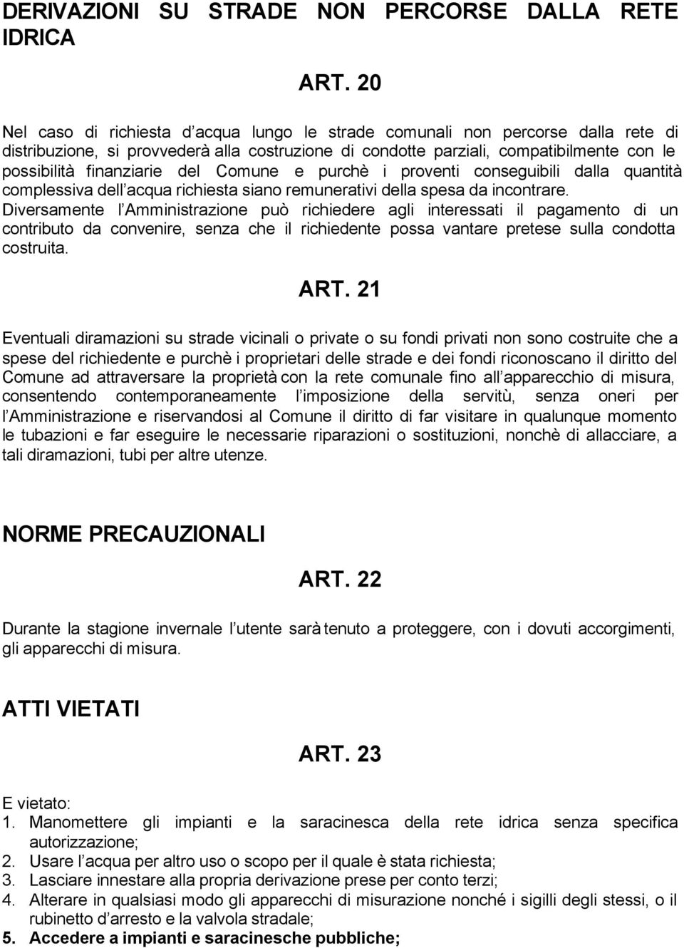 del Comune e purchè i proventi conseguibili dalla quantità complessiva dell acqua richiesta siano remunerativi della spesa da incontrare.