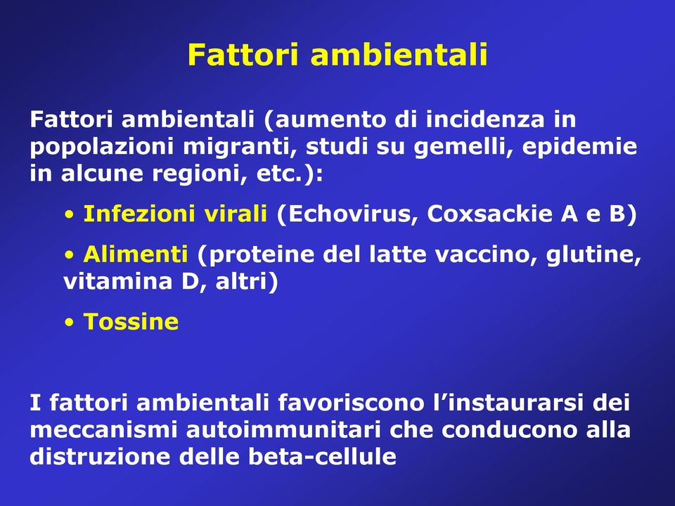 ): Infezioni virali (Echovirus, Coxsackie A e B) Alimenti (proteine del latte vaccino, glutine,