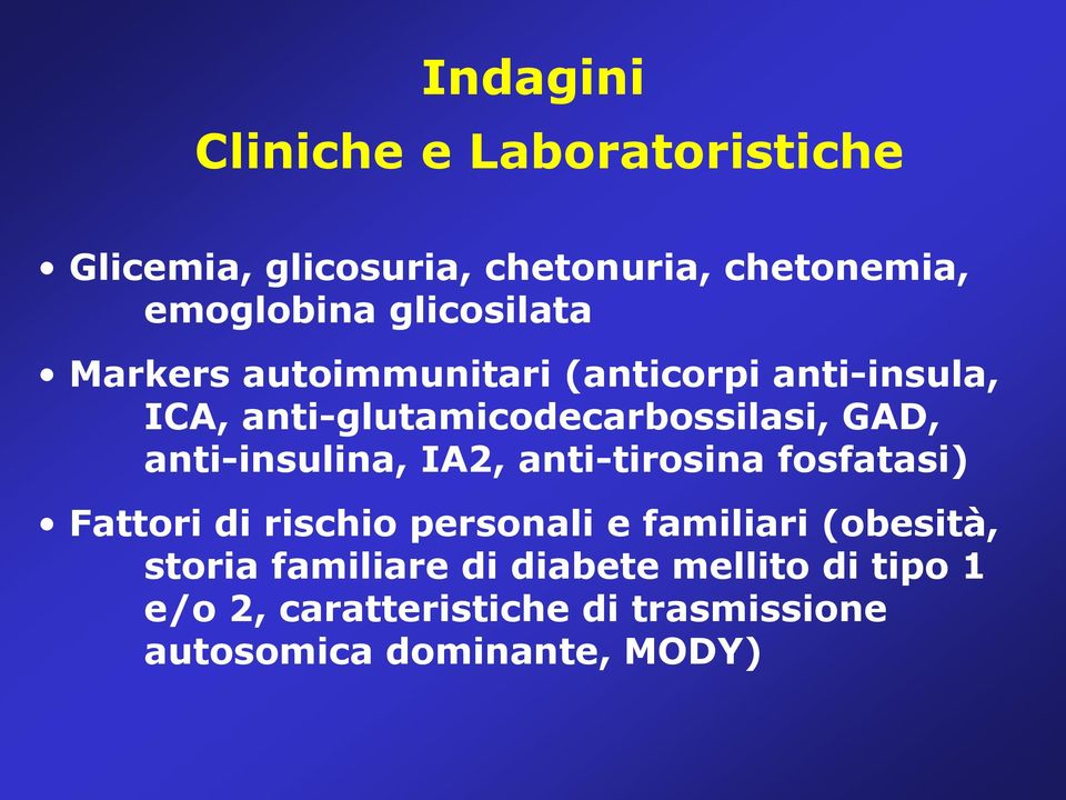 anti-insulina, IA2, anti-tirosina fosfatasi) Fattori di rischio personali e familiari (obesità,