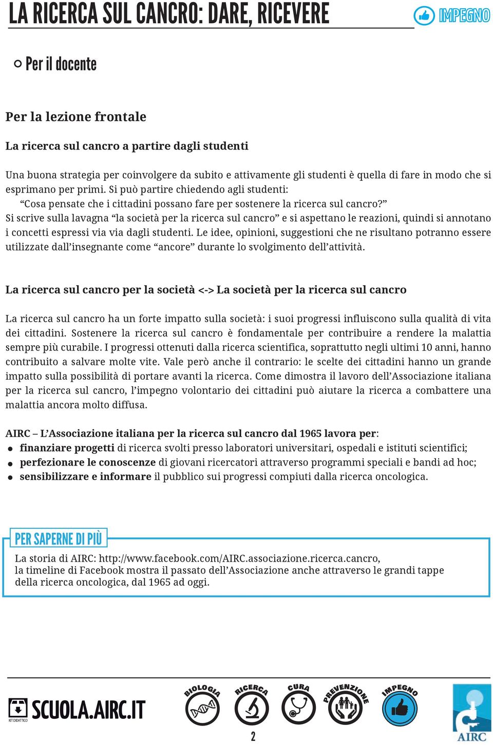 Si scrive sulla lavagna la società per la ricerca sul cancro e si aspettano le reazioni, quindi si annotano i concetti espressi via via dagli studenti.