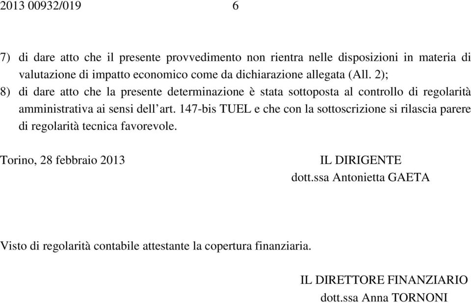 2); 8) di dare atto che la presente determinazione è stata sottoposta al controllo di regolarità amministrativa ai sensi dell art.