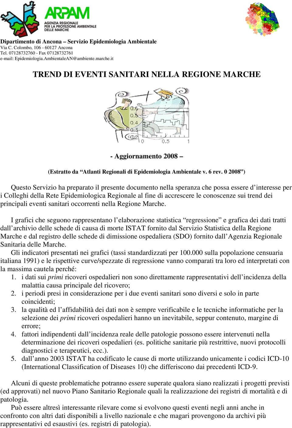 0 2008 ) Questo Servizio ha preparato il presente documento nella speranza che possa essere d interesse per i Colleghi della Rete Epidemiologica Regionale al fine di accrescere le conoscenze sui