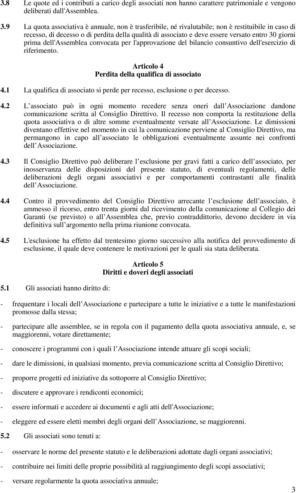 prima dell'assemblea convocata per l'approvazione del bilancio consuntivo dell'esercizio di riferimento. Articolo 4 Perdita della qualifica di associato 4.