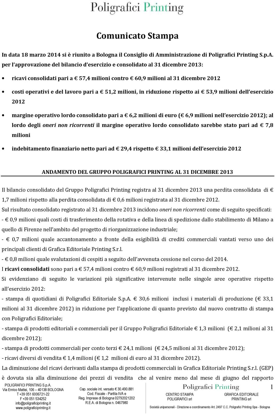 per l approvazione del bilancio d esercizio e consolidato al 31 dicembre 2013: ricavi consolidati pari a 57,4 milioni contro 60,9 milioni al 31 dicembre 2012 costi operativi e del lavoro pari a 51,2