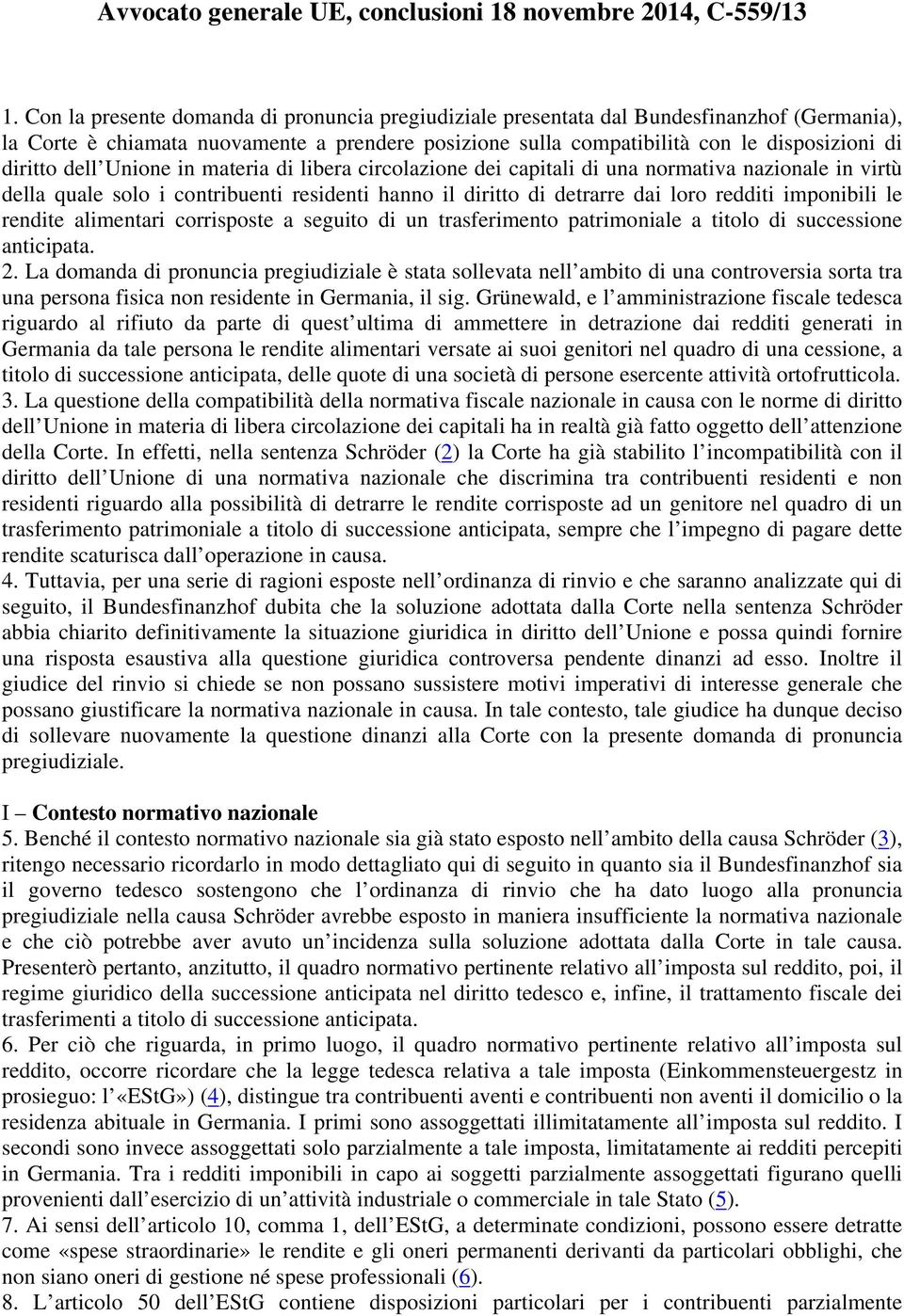 dell Unione in materia di libera circolazione dei capitali di una normativa nazionale in virtù della quale solo i contribuenti residenti hanno il diritto di detrarre dai loro redditi imponibili le