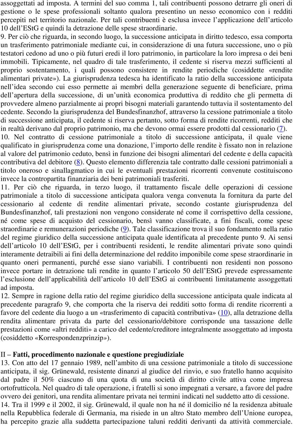 nazionale. Per tali contribuenti è esclusa invece l applicazione dell articolo 10 dell EStG e quindi la detrazione delle spese straordinarie. 9.