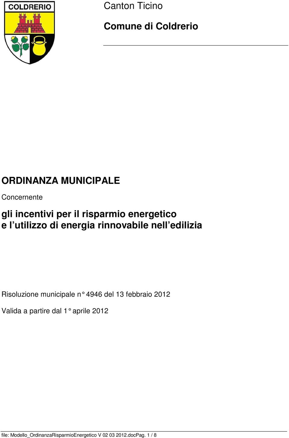 edilizia Risoluzione municipale n 4946 del 13 febbraio 2012 Valida a partire