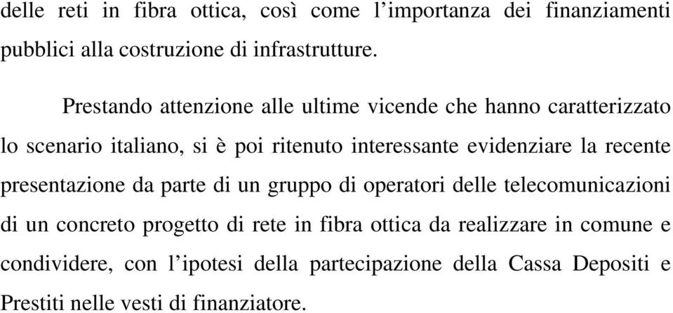 evidenziare la recente presentazione da parte di un gruppo di operatori delle telecomunicazioni di un concreto progetto di rete