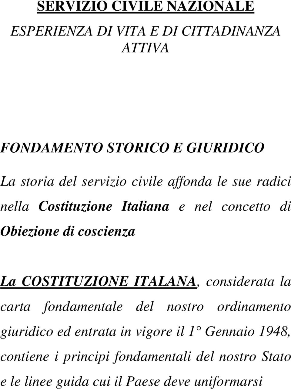 La COSTITUZIONE ITALANA, considerata la carta fondamentale del nostro ordinamento giuridico ed entrata in vigore