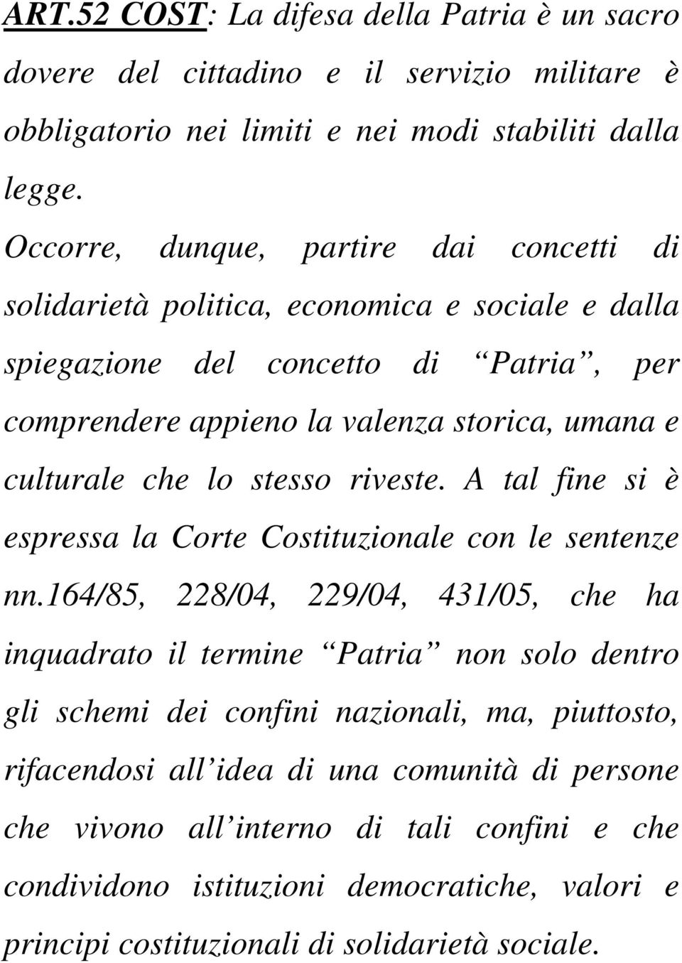 culturale che lo stesso riveste. A tal fine si è espressa la Corte Costituzionale con le sentenze nn.