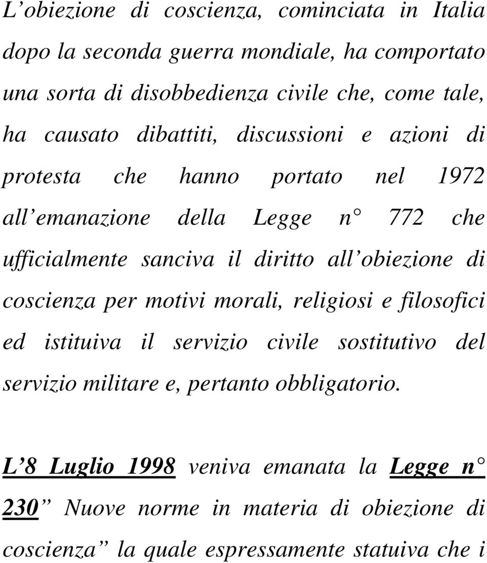 diritto all obiezione di coscienza per motivi morali, religiosi e filosofici ed istituiva il servizio civile sostitutivo del servizio militare e,